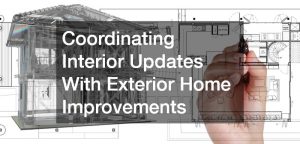Coordinating Interior Updates With Exterior Home Improvements